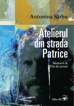 Atelierul din strada Patrice. Memorii & file de jurnal