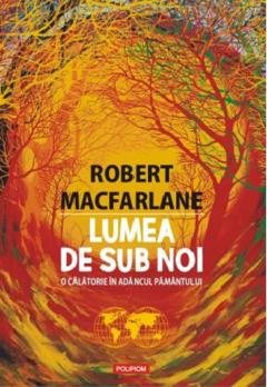 Lumea de sub noi. O calatorie in adancul pamantului 