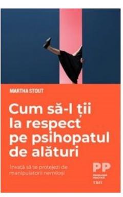 Cum sa-l tii la respect pe psihopatul de alaturi