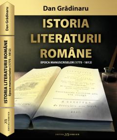 Istoria Literaturii Romane - Epoca Manuscriselor 1775 - 1812