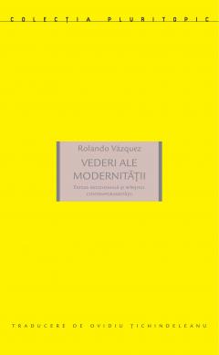 Vederi ale modernitatii. Esteza decoloniala si sfarsitul contemporaneitatii
