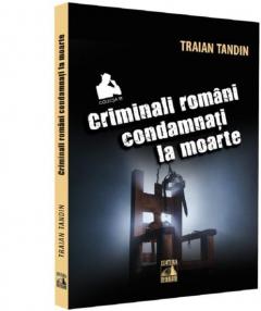 Criminali romani condamnati la moarte