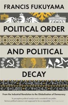 POLITICAL ORDER AND POLITICAL DECAY / FRANCIS FUKUYAMA