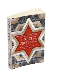 FRANCISCUS MERCURIUS VAN HELMONT / CABALA CRESTINA - APLICAREA DOCTRINELOR CABALISTIL