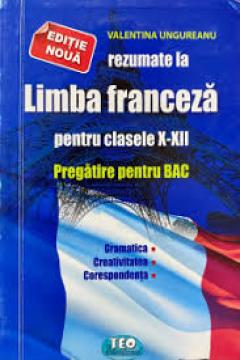 Rezumate Limba Franceza pentru clasele 10-12. Pregatire pentru BAC