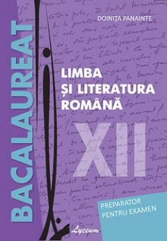 Limba si literatura romana cl.12. Preparator pentru examen. Bacalaureat