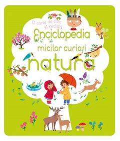 Enciclopedia micilor curiosi - natura