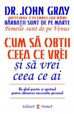 Cum sa obtii ceea ce vrei si sa vrei ceea ce ai