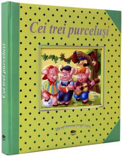 Cei trei purcelusi - Cele mai frumoase povesti