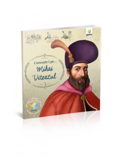 Cunoaste-l pe…Mihai Viteazul