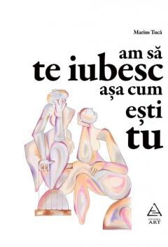 Am sa te iubesc asa cum esti tu