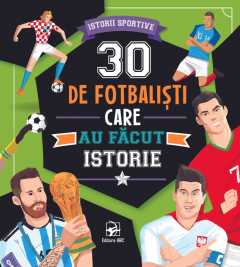 30 de fotbalisti care au facut istorie