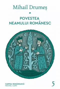 Povestea neamului romanesc - Volumul 5