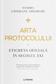 Arta protocolului. Eticheta oficiala in secolul XXI