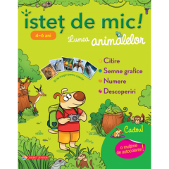 Istet de mic! Lumea animalelor 4-6 ani