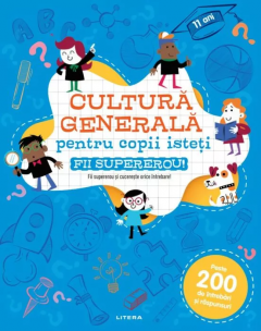 Cultura generala pentru copii isteti. Fii supererou!