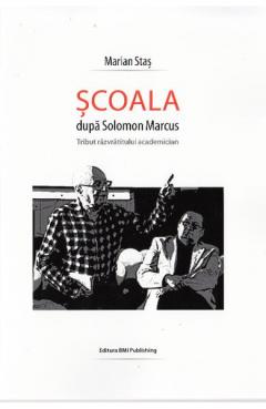 Scoala dupa Solomon Marcus