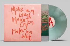 Make 'Em Laugh, Make 'Em Cry, Make 'Em Wait (Coke Bottle Green Vinyl)