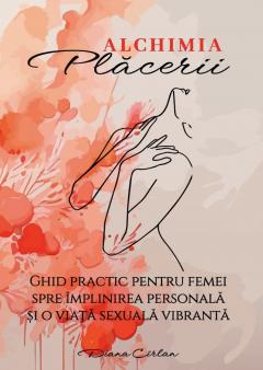 Alchimia placerii. Ghid practic pentru femei