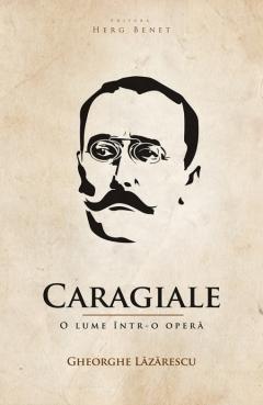 Caragiale. O lume intr-o opera
