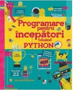 Programare pentru incepatori folosind PYTHON