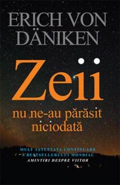 Zeii nu ne-au parasit niciodata