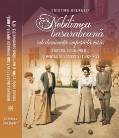Nobilimea basarabeana sub dominatie imperiala rusa: statutul social-politic si mentalitatii colective: (1812-1917)