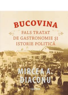 Bucovina. Fals tratat de gastronomie si istorie politica