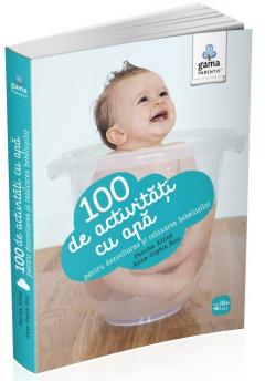 100 de activitati cu apa pentru dezvoltarea si relaxarea bebelusului
