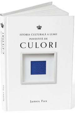 Istoria culturala a lumii povestita de culori 