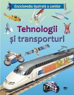 Tehnologii si transporturi. Enciclopedia ilustrata a copiilor 
