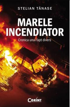Marele incendiator. Cronica unui fapt divers
