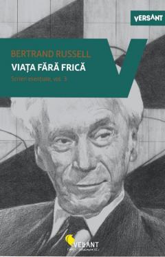 Viata fara frica - Scrieri esentiale, vol. 3