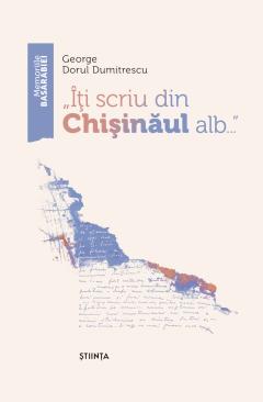 „Iti scriu din Chisinaul alb...”