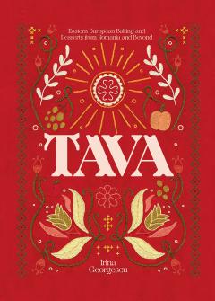 Tava: Eastern European Baking and Desserts From Romania & Beyond