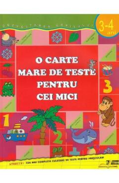 O carte mare de teste pentru cei mici. 3-4 ani