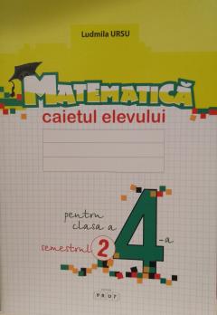 Matematica. Caietul elevului, clasa a 4-a, semestrul II