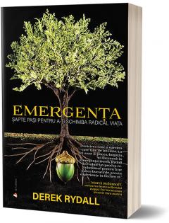 Emergenta. Sapte pasi pentru a-ti schimba radical viata