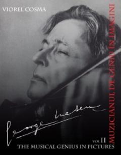 George Enescu - Muzicianul de geniu in imagini vol 2
