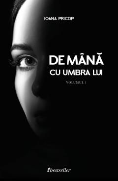 De mana cu umbra lui - Volumul 1