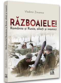 Razboaiele! Romania si Rusia, aliati si inamici
