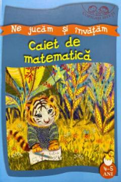 Ne jucam si invatam. Caiet de matematica 4-5 ani