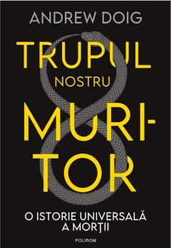 Trupul nostru muritor. O istorie universala a mortii