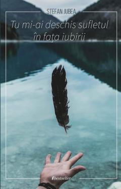 Tu mi-ai deschis sufletul in fata iubirii