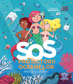 SOS Protectorii oceanelor - Atacul cu plastic