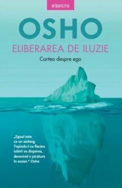 Eliberarea de iluzie. Cartea despre ego