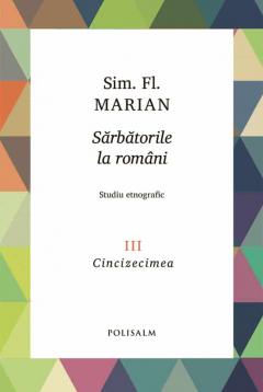 Sarbatorile la romani. Volumul III