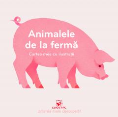 Cartea mea cu ilustratii. Animalele de la ferma