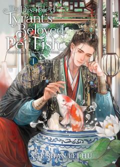 The Disabled Tyrant's Beloved Pet Fish: Canji Baojun De Zhangxin Yu Chong (Novel) (Cover Not Final) - Volume 1