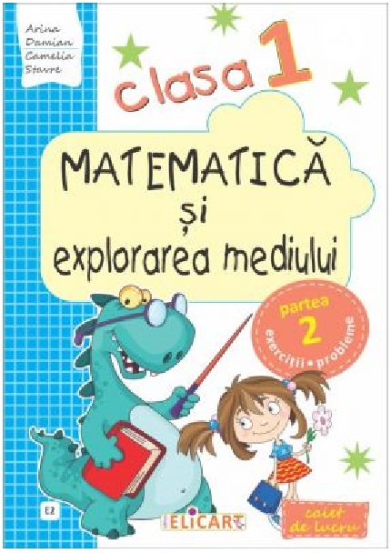 Matematica si explorarea mediului. Caiet de lucru. Clasa I. Partea a II-a (E2)